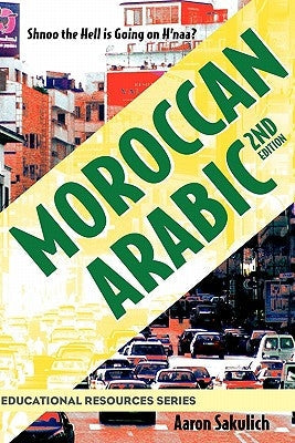 Moroccan Arabic - Shnoo the Hell Is Going on H'Naa? a Practical Guide to Learning Moroccan Darija - The Arabic Dialect of Morocco (2nd Edition) Paperback Collaborative Media International