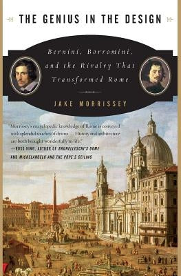 The Genius in the Design: Bernini, Borromini, and the Rivalry That Transformed Rome Paperback Harper Perennial