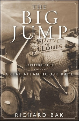 The Big Jump: Lindbergh and the Great Atlantic Air Race Paperback Trade Paper Press