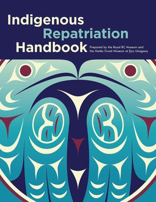 Indigenous Repatriation Handbook Paperback Royal British Columbia Museum