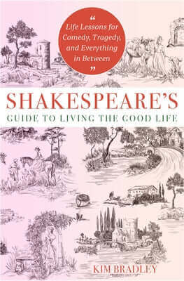 Shakespeare's Guide to Living the Good Life: Life Lessons for Comedy, Tragedy, and Everything in Between Paperback Hierophant Publishing