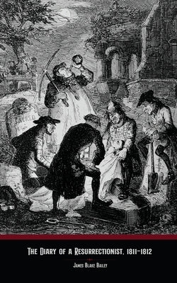 The Diary of a Resurrectionist, 1811-1812 Paperback Curious Publications