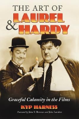 Art of Laurel and Hardy: Graceful Calamity in the Films Paperback McFarland and Company, Inc.