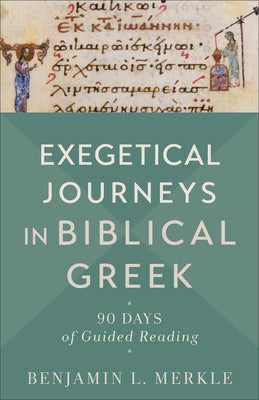 Exegetical Journeys in Biblical Greek: 90 Days of Guided Reading Paperback Baker Academic
