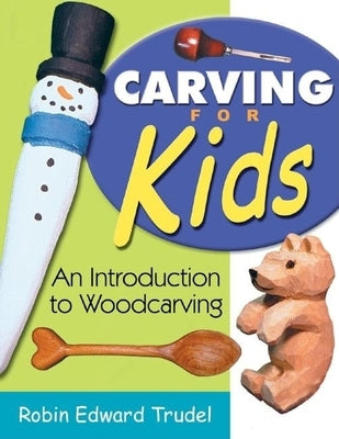 Carving for Kids: An Introduction to Woodcarving Linden Publishing
