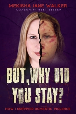 But, Why Did You Stay?: How I Survived Domestic Violence Paperback Independently Published
