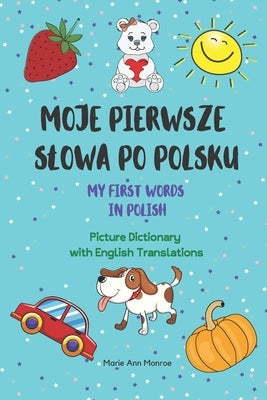 Moje Pierwsze Slowa Po Polsku / My First Words In Polish / Picture Dictionary with English Translations Paperback Independently Published