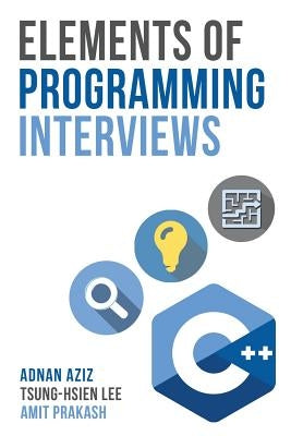 Elements of Programming Interviews: The Insiders' Guide Paperback Createspace Independent Publishing Platform