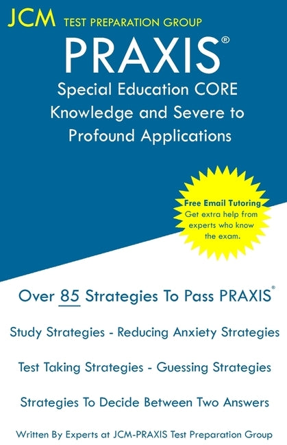 PRAXIS Special Education CORE Knowledge and Severe to Profound Applications - Test Taking Strategies: PRAXIS 5545 - Free Online Tutoring - New 2020 Ed Paperback Jcm Test Preparation Group