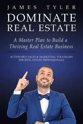 Dominate Real Estate: A Master Plan to Build a Thriving Real Estate Business with Actionable Sales and Marketing Strategies for Real Estate Paperback Marketing Engines, Inc.