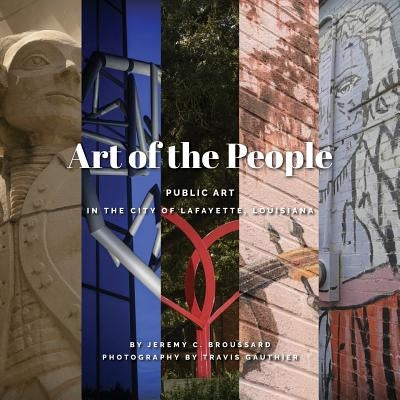 Art of the People: Public art in Lafayette, Louisiana Paperback Corvus Press
