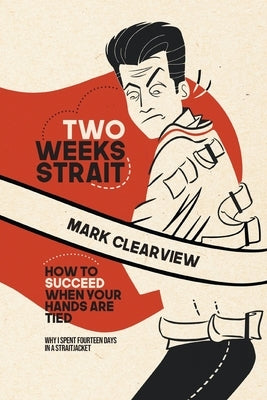 Two Weeks Strait: How to Succeed When Your Hands are Tied Paperback FriesenPress