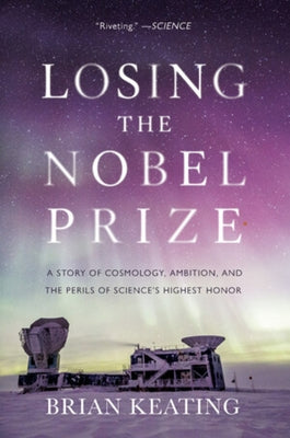 Losing the Nobel Prize: A Story of Cosmology, Ambition, and the Perils of Science's Highest Honor Paperback W. W. Norton & Company