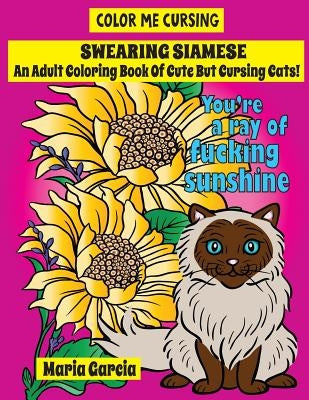 Swearing Siamese: An Adult Coloring Book Of Cute But Cursing Siamese Cats Paperback Createspace Independent Publishing Platform