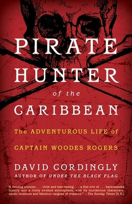 Pirate Hunter of the Caribbean: The Adventurous Life of Captain Woodes Rogers Paperback Random House Trade