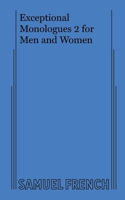 Exceptional Monologues 2 for Men and Women Paperback Samuel French, Inc.