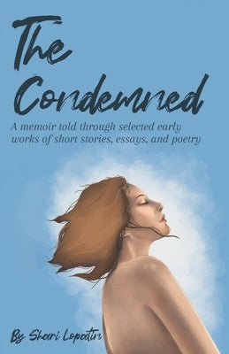 The Condemned: A memoir told through selected early works of short stories, essays, and poetry Paperback Bookbooks Publishing LLC