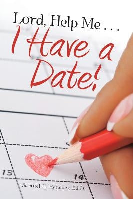 Lord, Help Me . . . I Have a Date! Paperback WestBow Press