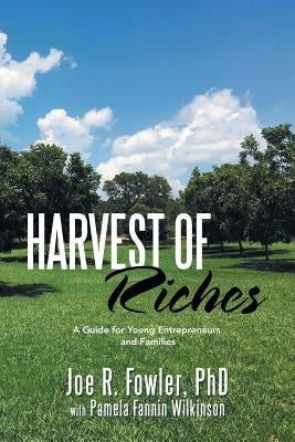 Harvest of Riches: A Guide for Young Entrepreneurs and Families Paperback Xlibris Us