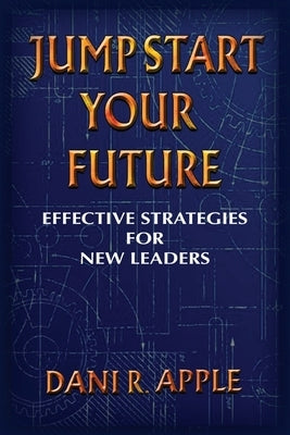 Jumpstart Your Future: Effective Strategies For New Leaders Paperback Palmetto Publishing