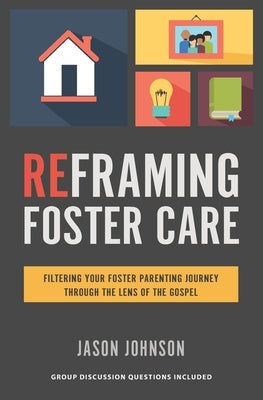 Reframing Foster Care: Filtering Your Foster Parenting Journey Through the Lens of the Gospel Paperback Credo House Publishers