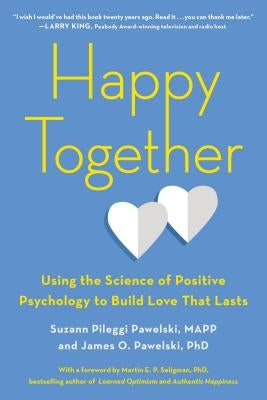 Happy Together: Using the Science of Positive Psychology to Build Love That Lasts Paperback Tarcherperigee