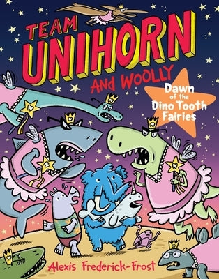 Team Unihorn and Woolly #3: Dawn of the Dino Tooth Fairies: A Graphic Novel by Frederick-Frost, Alexis