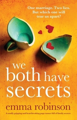 We Both Have Secrets: A totally gripping and heartbreaking page-turner full of family secrets by Robinson, Emma