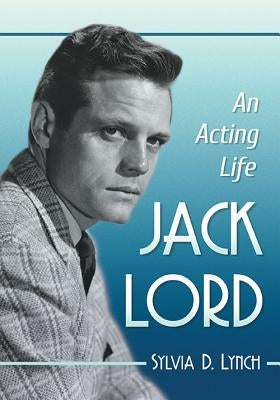 Jack Lord: An Acting Life Paperback McFarland & Company