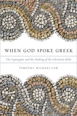 When God Spoke Greek: The Septuagint and the Making of the Christian Bible Paperback Oxford University Press, USA