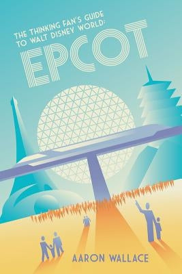 The Thinking Fan's Guide to Walt Disney World: Epcot Paperback Scribistics Corp.