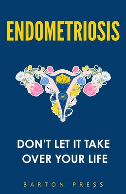 Endometriosis: Don't Let It Take Over Your Life Paperback More Books LLC