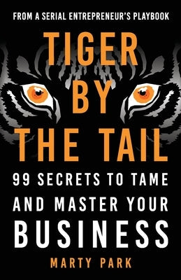Tiger by the Tail: 99 Secrets to Tame and Master Your Business Paperback Lioncrest Publishing