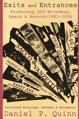 Exits and Entrances: Producing Off-Broadway, Opera and Beyond: 1981-2006 Paperback Authorhouse