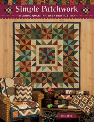 Simple Patchwork: Stunning Quilts That Are a Snap to Stitch Paperback C&T Publishing