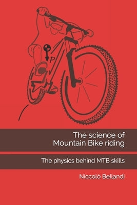 The science of Mountain Bike riding: The physics behind MTB skills Paperback Bellandi Niccolo