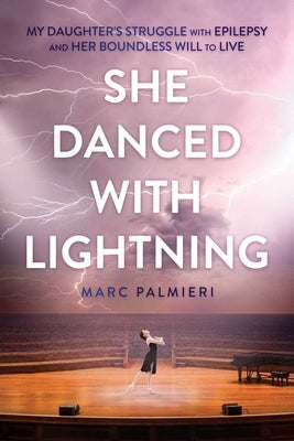 She Danced with Lightning: My Daughter's Struggle with Epilepsy and Her Boundless Will to Live Paperback Post Hill Press