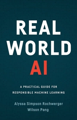 Real World AI: A Practical Guide for Responsible Machine Learning Paperback Lioncrest Publishing