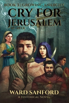 Cry for Jerusalem - Book 3 67-69 CE: Growing Anarchy: Growing Anarchy Paperback Stadia Books