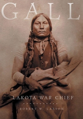 Gall: Lakota War Chief Paperback University of Oklahoma Press