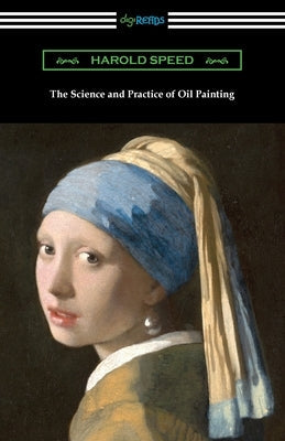 The Science and Practice of Oil Painting Paperback Digireads.com