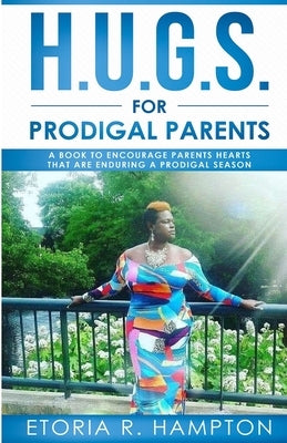 H.U.G.S. For Prodigal Parents: A Book To Encourage Parents Hearts, That Are Enduring A Prodigal Season Paperback Arlington Computers LLC