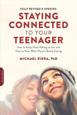 Staying Connected to Your Teenager, Revised Edition: How to Keep Them Talking to You and How to Hear What They're Really Saying Da Capo Lifelong Books