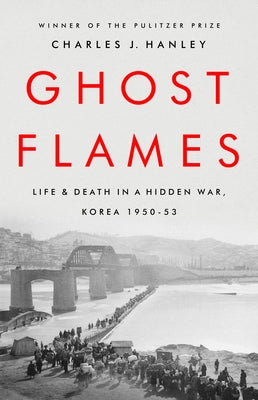 Ghost Flames: Life and Death in a Hidden War, Korea 1950-1953 PublicAffairs