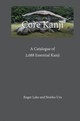 Core Kanji: A Catalogue of 2,088 Essential Kanji Paperback Roger Lake
