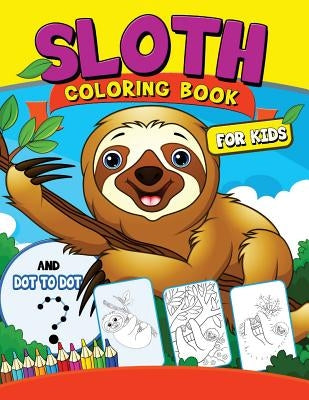 Sloth coloring Book for Kids: with Dot-to-Dot pictures Animal Coloring Book for Kids Ages 2-4,4-8 Paperback Createspace Independent Publishing Platform