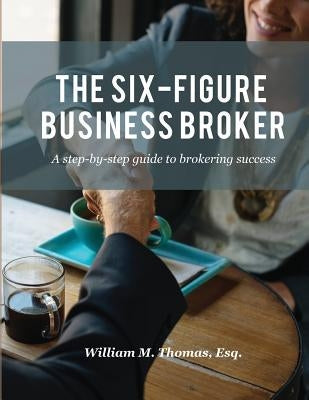 The Six-Figure Business Broker: A step-by-step guide to brokering success Paperback Florida Business Brokers