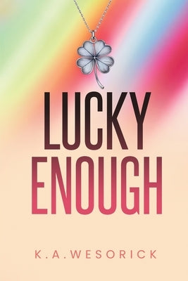 Lucky Enough by Wesorick, K. a.