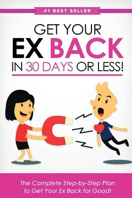 Get Your Ex Back in 30 Days or Less!: The Complete Step-by-Step Plan to Get Your Ex Back for Good Paperback Ebookit.com