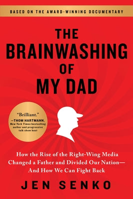 The Brainwashing of My Dad: How the Rise of the Right-Wing Media Changed a Father and Divided Our Nation--And How We Can Fight Back Paperback Sourcebooks